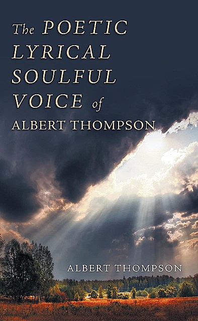 The Poetic Lyrical Soulful Voice of Albert Thompson, Albert Thompson