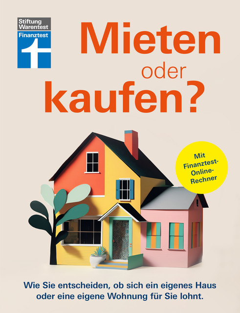 Mieten oder kaufen? – Ratgeber und Entscheidungshilfe für den Immobilienkauf, Stiftung Warentest