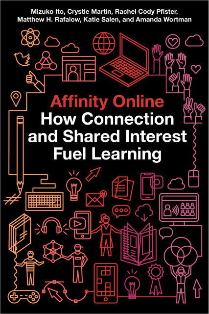 Affinity Online, Katie Salen, Mizuko Ito, Amanda Wortman, Crystle Martin, Matthew H. Rafalow, Rachel Cody Pfister