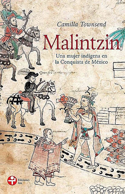 Malintzin. Una mujer indígena en la Conquista de México, Camilla Townsend