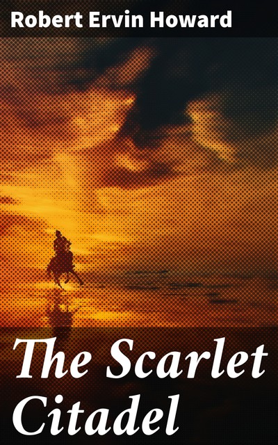 The Scarlet Citadel, Robert E.Howard