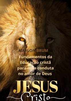 Fundamentos da Educação cristã para uma conduta no amor de Deus, Marlon Brum