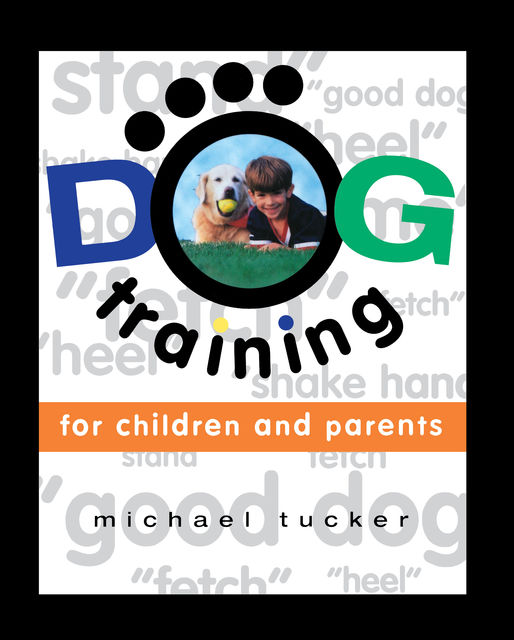 Dog Training for Children & Parents, Michael Tucker