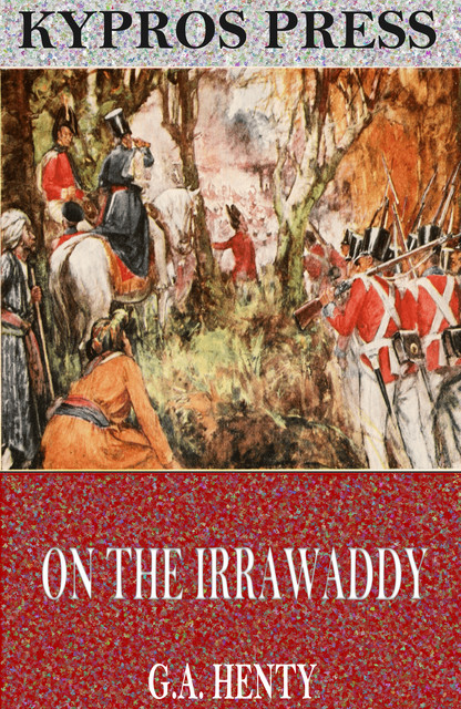 On the Irrawaddy: A Story of the First Burmese War, G.A.Henty