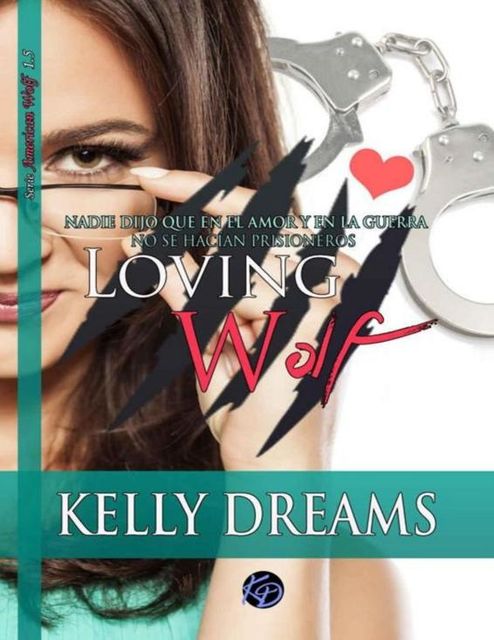 LOVING WOLF (American Wolf 1.5): Nadie dijo que en el amor y en la guerra no se hacían prisioneros (Spanish Edition), Kelly Dreams