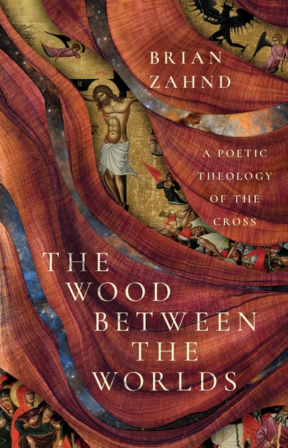 The Wood Between the Worlds, Brian Zahnd