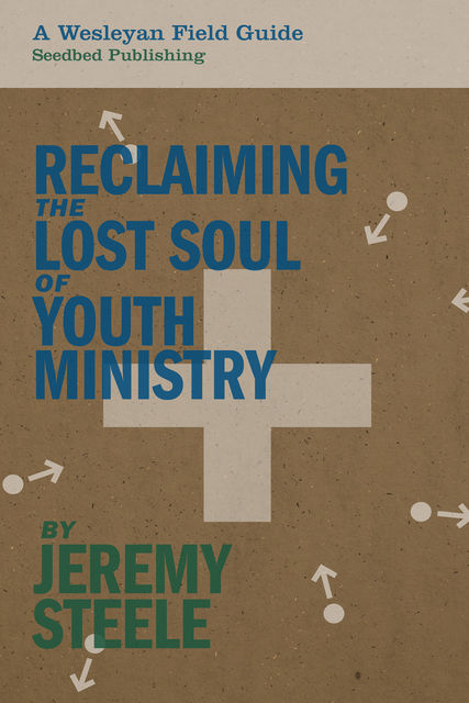 Reclaiming the Lost Soul of Youth Ministry, Jeremy Steele