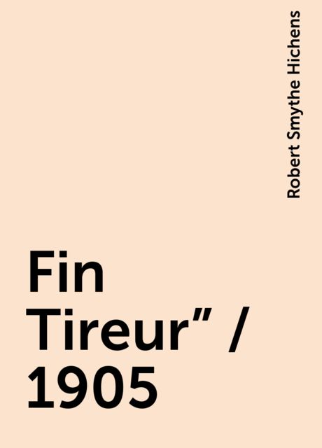Fin Tireur" / 1905, Robert Smythe Hichens
