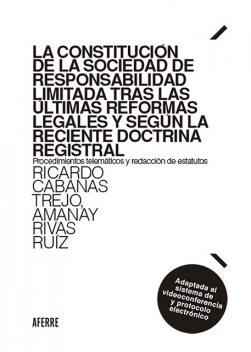 La constitución de la sociedad de responsabilidad limitada tras las últimas reformas legales y según la reciente doctrina registral, Ricardo Cabanas Trejo, Amanay Rivas Ruiz