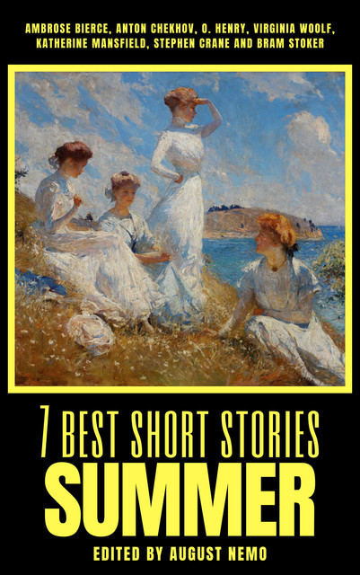 7 best short stories – Summer, Anton Chekhov, Virginia Woolf, O.Henry, Ambrose Bierce, Katherine Mansfield, Stephen Crane, Bram Stoker, August Nemo
