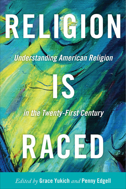 Religion Is Raced, Penny Edgell, Grace Yukich