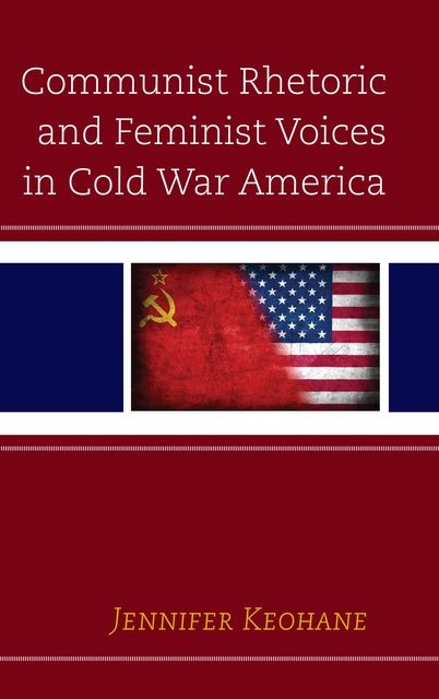 Communist Rhetoric and Feminist Voices in Cold War America, Jennifer Keohane