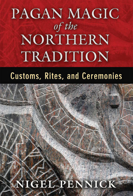 Pagan Magic of the Northern Tradition: Customs, Rites, and Ceremonies, Nigel Pennick