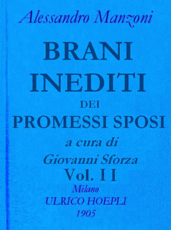 Brani inediti dei Promessi Sposi. Opere di Alessando Manzoni vol. 2 parte 2, Alessandro Manzoni