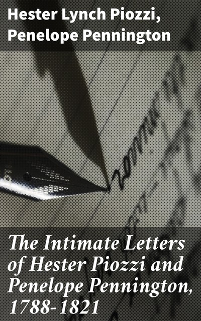 The Intimate Letters of Hester Piozzi and Penelope Pennington, 1788–1821, Hester Lynch Piozzi, Penelope Pennington