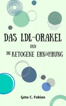 Das LDL-Orakel und die ketogene Ernährung, Geta C. Fabian