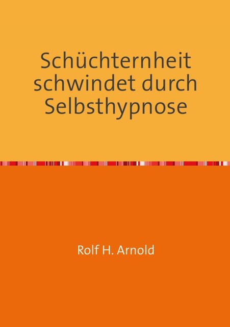 Schüchternheit schwindet durch Selbsthypnose, Rolf Arnold