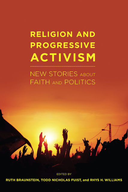 Religion and Progressive Activism, Edited by Ruth Braunstein, Rhys H. Williams, Todd Nicholas Fuist