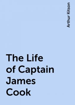 The Life of Captain James Cook, Arthur Kitson