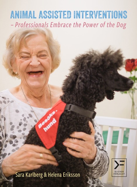 Animal Assisted Interventions – Professionals Embrace the Power of the Dog, Helena Eriksson, Sara Karlberg