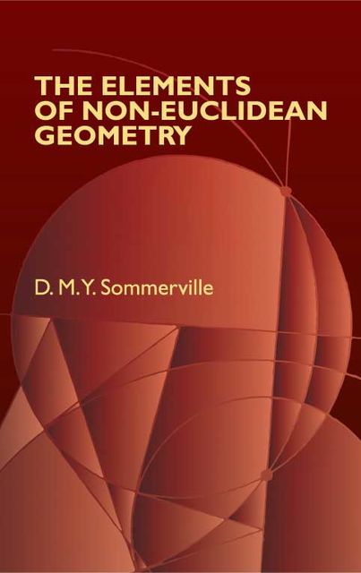 The Elements of Non-Euclidean Geometry, D.M.Y.Sommerville