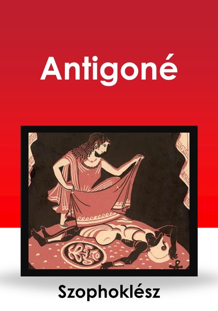 Antigoné, Szophoklész .