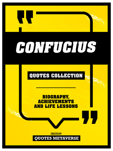 Confucius – Quotes Collection: Biography, Achievements And Life Lessons, Quotes Metaverse