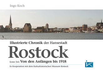 Illustrierte Chronik der Hansestadt Rostock, Ingo Koch