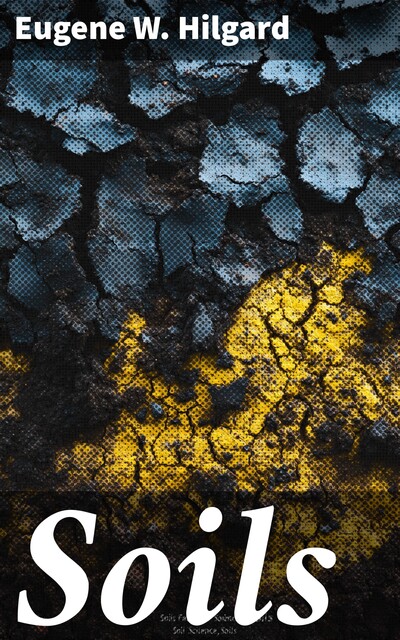 Soils, Eugene W. Hilgard