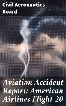 Aviation Accident Report: American Airlines Flight 20, Civil Aeronautics Board