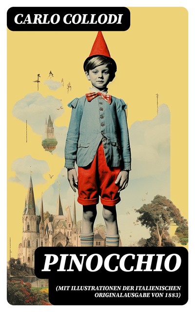 Pinocchio (Mit Illustrationen der italienischen Originalausgabe von 1883), Carlo Collodi