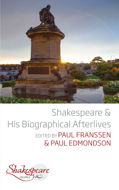 Shakespeare and His Biographical Afterlives, amp, Paul Edmondson, Paul Franssen