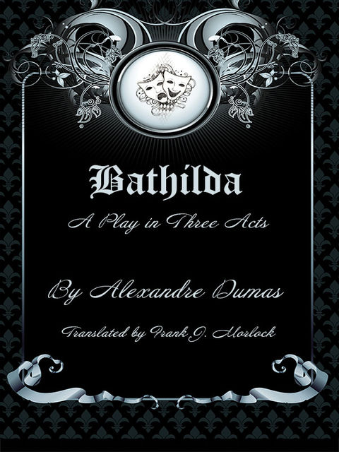 Bathilda: A Play in Three Acts, Alexander Dumas
