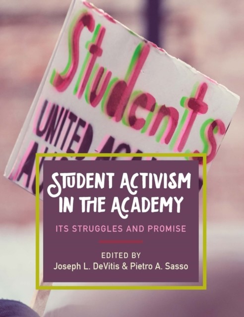Student Activism in the Academy, Pietro A. Sasso, Joseph L. DeVitis