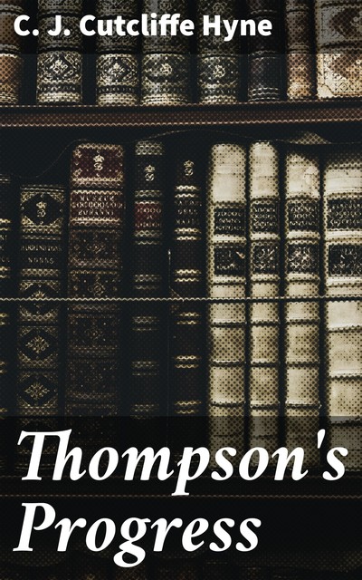 Thompson's Progress, C.J.Cutcliffe Hyne
