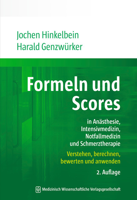 Formeln und Scores in Anästhesie, Intensivmedizin, Notfallmedizin und Schmerztherapie, Harald Genzwürker, Jochen Hinkelbein