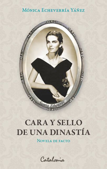 Cara y sello de una dinastía (novela de facto), Mónica Echeverría