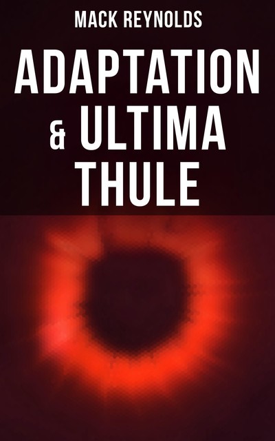 Adaptation & Ultima Thule, Mack Reynolds