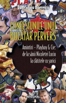 Confesiunile unui bucătar pervers. Amintiri – Playboy & Cie: de la sânii Nicoletei Luciu la clătitele cu șorici, Dan-Silviu Boerescu