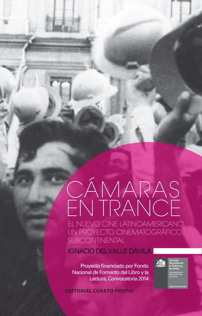 Cámaras en trance. El Nuevo Cine Latinoamericano, un proyecto cinematográfico subcontinental, Ignacio del Valle Dávila
