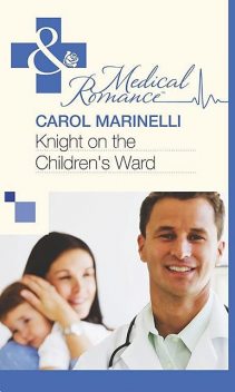 Knight on the Children's Ward, Carol Marinelli