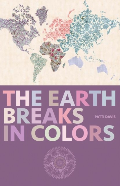 The Earth Breaks In Colors, Patti Davis