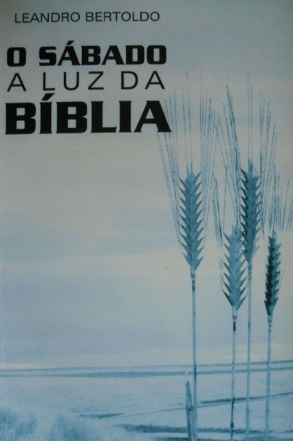 O Sábado À Luz Da Bíblia, Leandro Bertoldo
