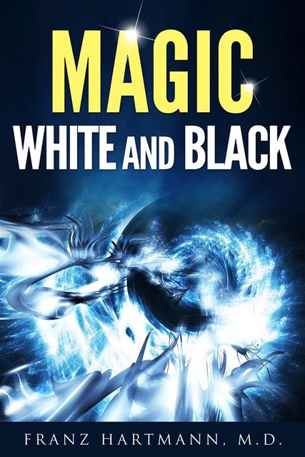 Magic: White and Black, Franz Hartmann