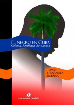 El Negro en Cuba. Colonia, República, Revolución, Tomás Fernández