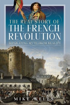 The Real Story of the French Revolution, Mike Wells