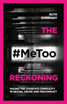 The #MeToo Reckoning, Ruth Everhart
