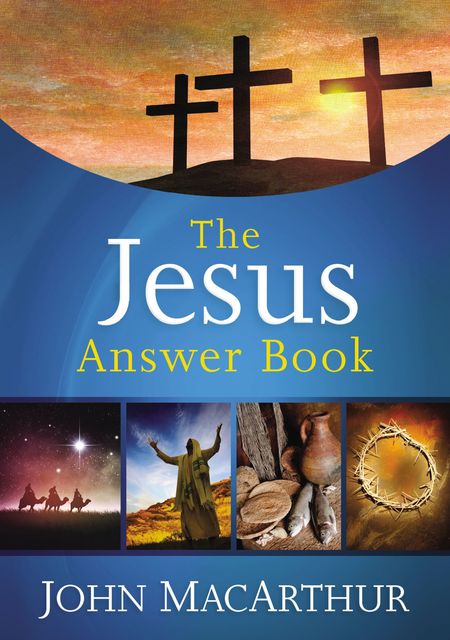 The Jesus Answer Book, John MacArthur
