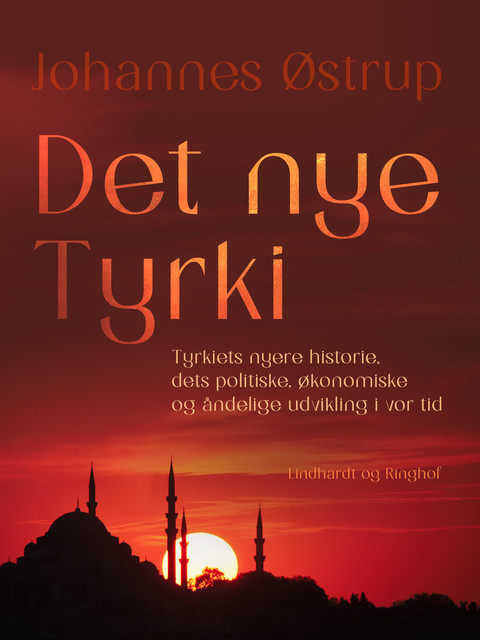 Det nye Tyrki. Tyrkiets nyere historie, dets politiske, økonomiske og åndelige udvikling i vor tid, Johannes Østrup