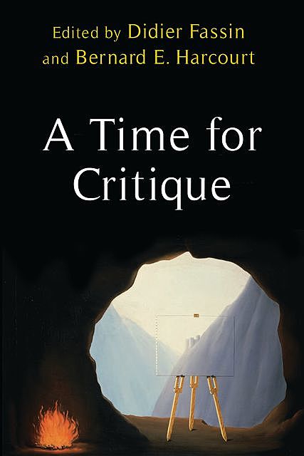A Time for Critique, Bernard Harcourt, Didier Fassin